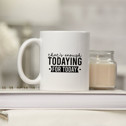 Enough Todaying | Mug