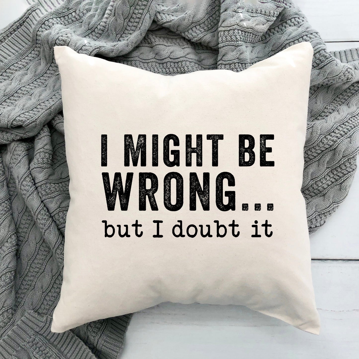 I Might Be Wrong | Pillow Cover