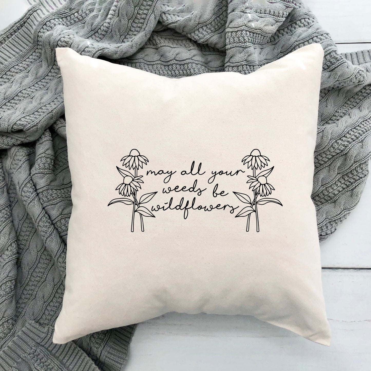 May All Your Weeds Be Wildflowers | Pillow Cover