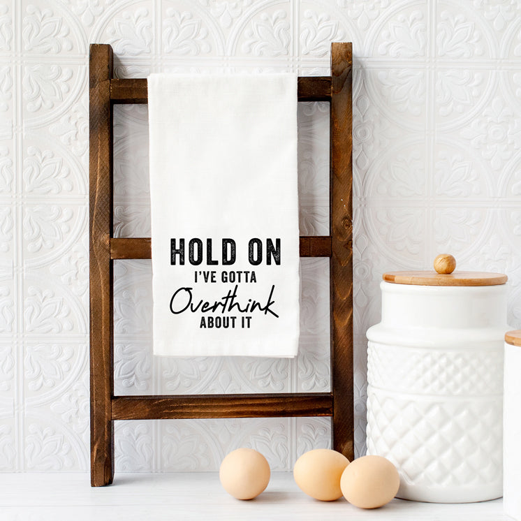 Hold On I've Gotta Overthink | Tea Towel