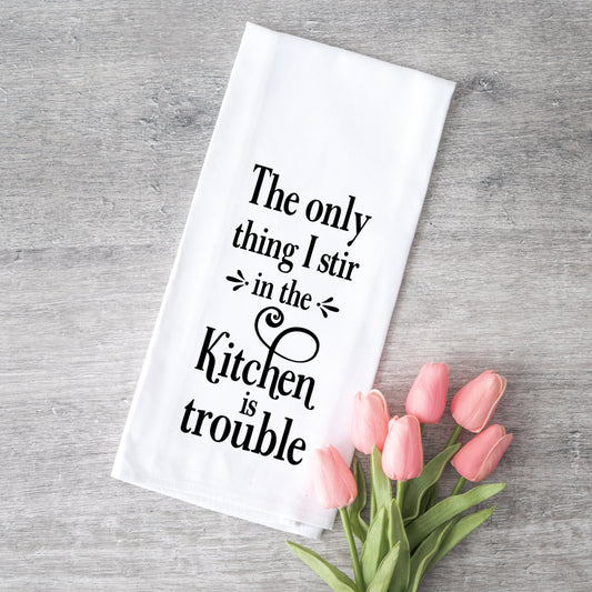 Only Thing I Stir Is Trouble | Tea Towel