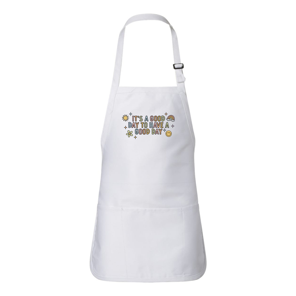 It's A Good Day To Have A Good Day Colorful | Apron