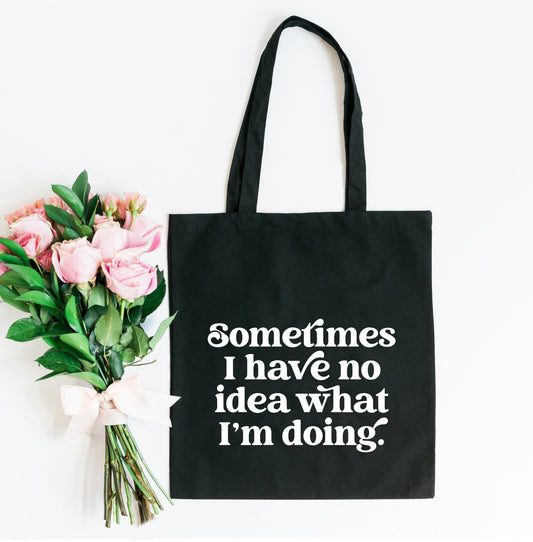 Sometimes I Have No Idea | Tote Bag